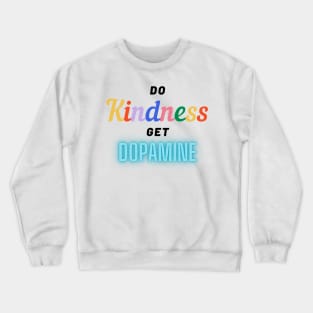 So kindness get dopamine Crewneck Sweatshirt